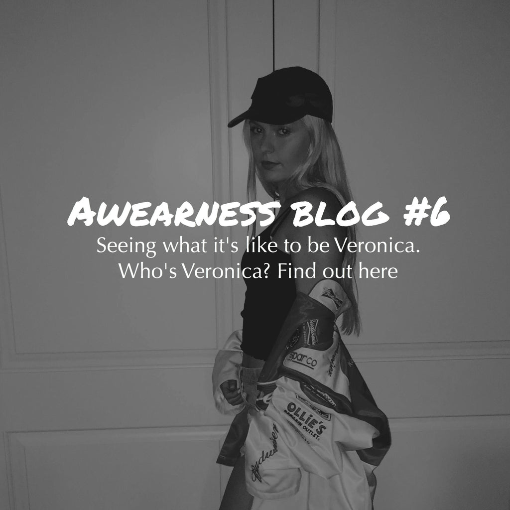 Awearness Blog #6: What its like being Veronica